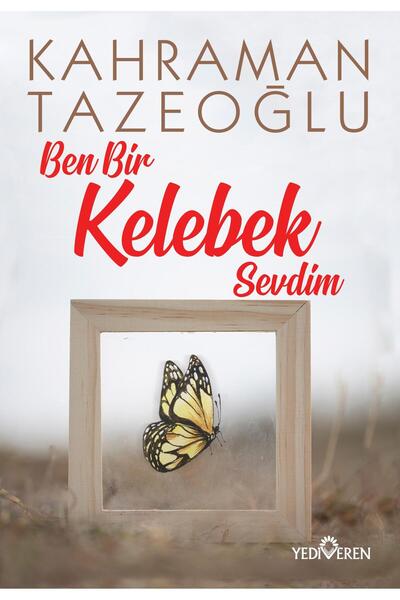 Yediveren Yayınları Ben Bir Kelebek Sevdim - Kahraman Tazeoğlu -