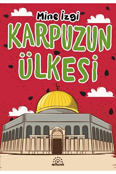 Mihenk Kitap Karpuzun Ülkesi/Mine İzgi/Mihenk