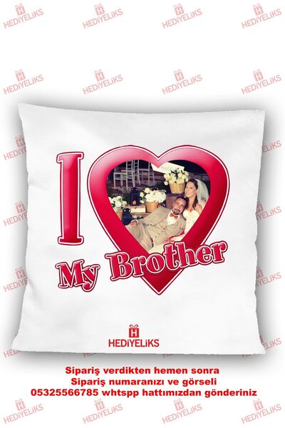HEDİYELİKS I Love My Brother Fotoğraflı Erkek Kardeşe Hediye Yastık
