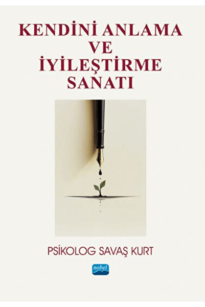 Nobel Akademik Yayıncılık Kendini Anlama ve İyileştirme Sanatı / Savaş Kurt /...