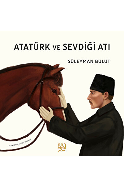 MUNDİ Atatürk ve Sevdiği Atı