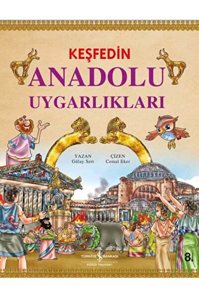 TÜRKİYE İŞ BANKASI KÜLTÜR YAYINLARI Keşfedin Anadolu Uygarlıkları