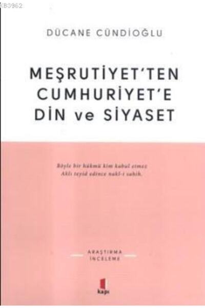 Kapı Yayınları Meşrutiyetten Cumhuriyete Din Ve Siyaset / Dücane Cündioğlu /