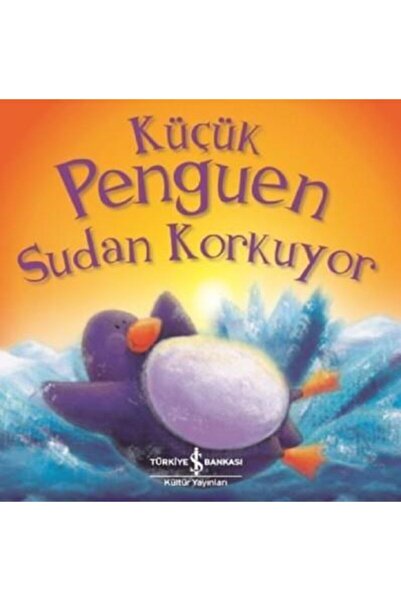 İş Bankası Kültür Yayınları Küçük Penguen Sudan Korkuyor Rachel Ellıot 978605...