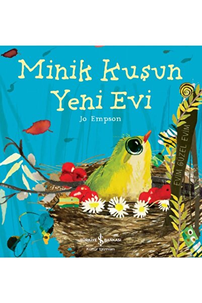 TÜRKİYE İŞ BANKASI KÜLTÜR YAYINLARI Minik Kuşun Yeni Evi