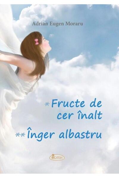 Editura Agaton Fructe de cer inalt. Inger albastru, Adrian Eugen