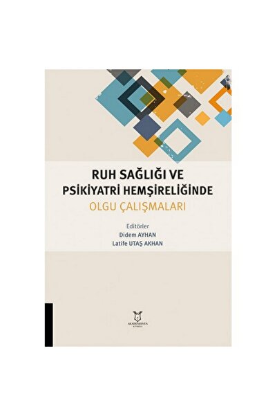 Akademisyen Kitabevi Ruh Sağlığı ve Psikiyatri Hemşireliğinde Olgu Çalışmaları