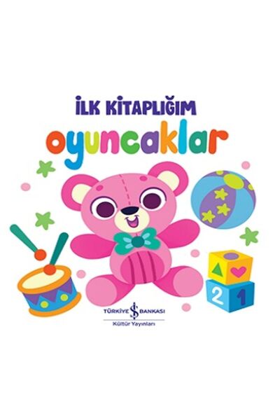 TÜRKİYE İŞ BANKASI KÜLTÜR YAYINLARI Oyuncaklar – İlk Kitaplığım (Ciltli)