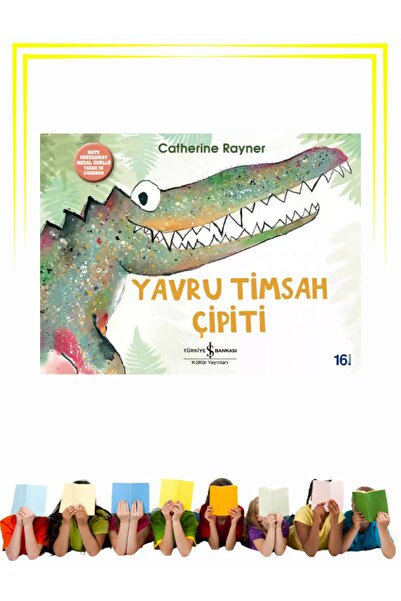 TÜRKİYE İŞ BANKASI KÜLTÜR YAYINLARI Yavru Timsah Çipiti - Okul Öncesi, Çocuk ...