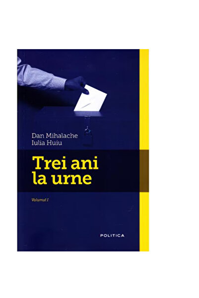 Nemira Trei ani la urne Vol. 1 - Dan Mihalache, Iulia Huiu
