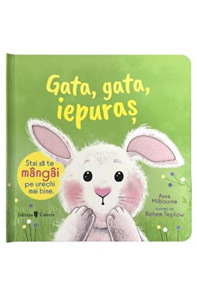 Editura Univers Okay, okay, Bunny - Stop stroking your ears.