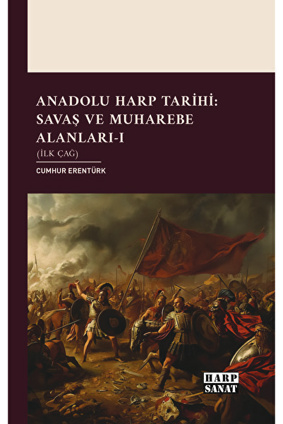 Harp Sanat Yayınları Anadolu Harp Tarihi: Savaş ve Muharebe Alanları-I (İlk Çağ)