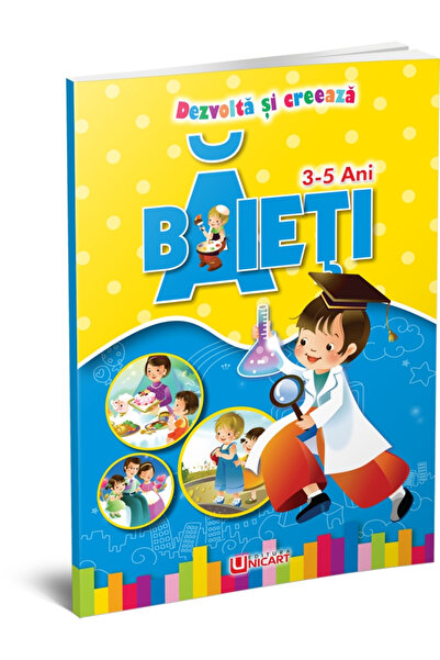 Editura Unicart DEZVOLTA SI CREEAZA - BAIETI 3-5 ANI
