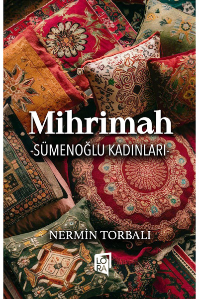 Lora Yayıncılık Nermin Torbalı - Sümenoğlu Kadınları - Mihrimah