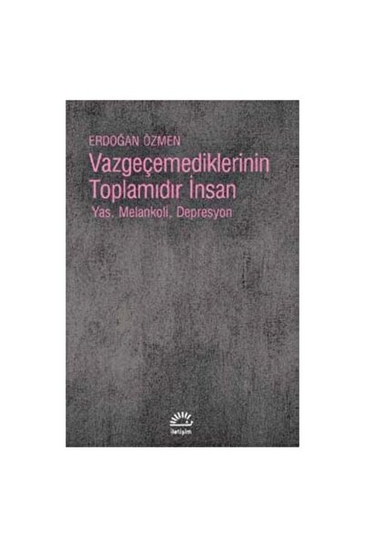 İletişim Yayınları Vazgeçemediklerinin Toplamıdır İnsan / Erdoğan Özmen