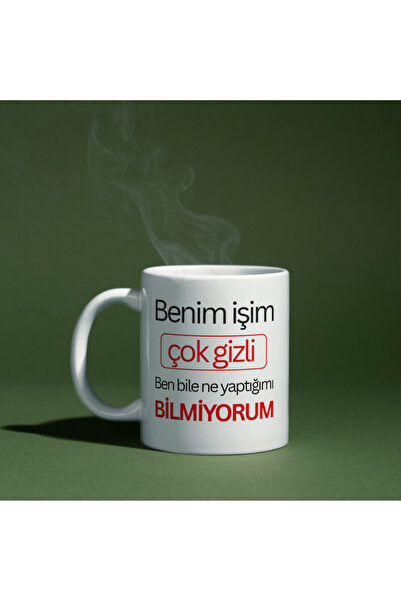 Benim İşim Çok Gizli Ben Bile ne yaptığımı bilmiyorum Baskılı Kupa