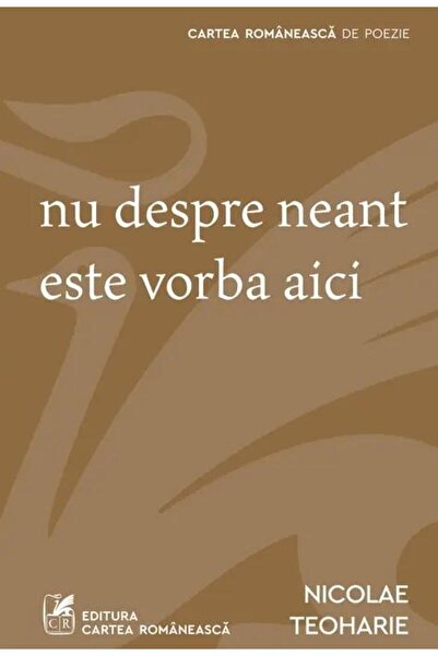Editura Cartea Romaneasca This is not about nothingness, Nicolae Teoharie