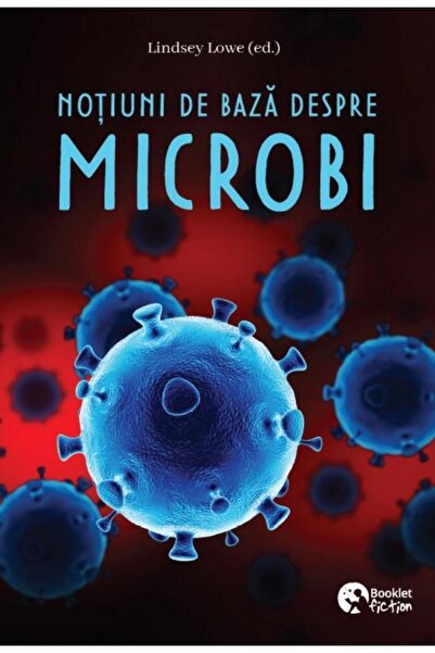 Editura Booklet Fiction Notiuni de baza despre microbi, Lindsey Lowe