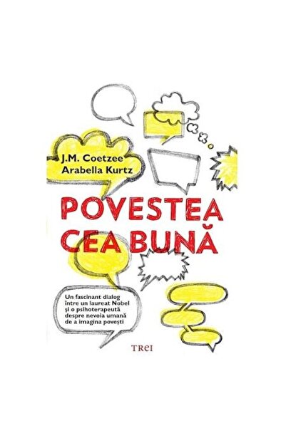 Trei The Good Story - J.M. Coetzee, Arabella Kurtz