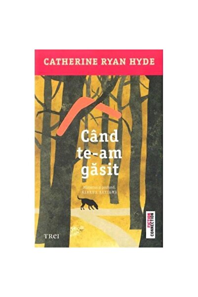 Trei Când te-am găsit - Catherine Ryan Hyde