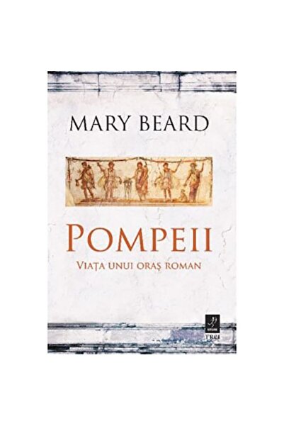 Trei Pompeii. The Life of a Roman City