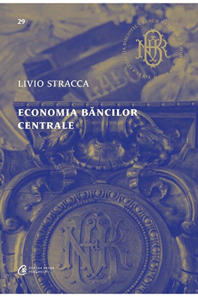 Editura Curtea Veche Economia băncilor centrale, autor Livio Stracca