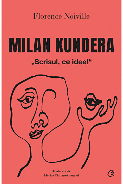 Editura Curtea Veche Milan Kundera, autor Florence Noiville