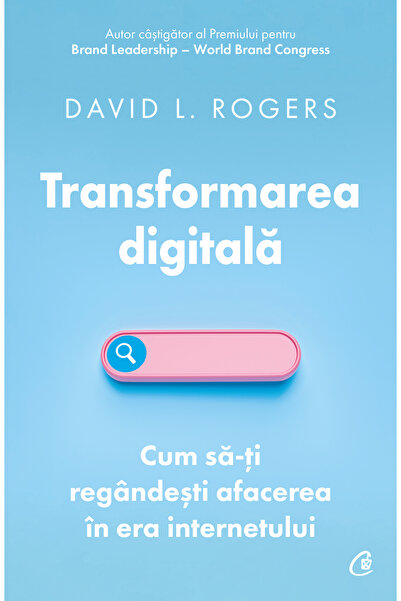 Editura Curtea Veche Digital Transformation, author David L. Rogers