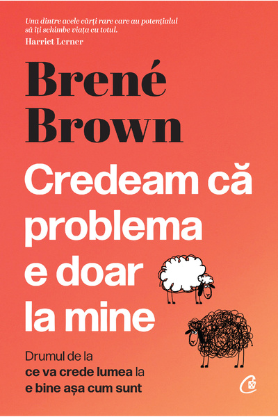 Editura Curtea Veche Credeam că problema e doar la mine, autor Brené Brown
