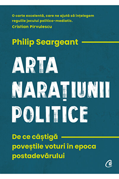 Editura Curtea Veche „Изкуството на политическия разказ“, автор Филип Сиърджънт