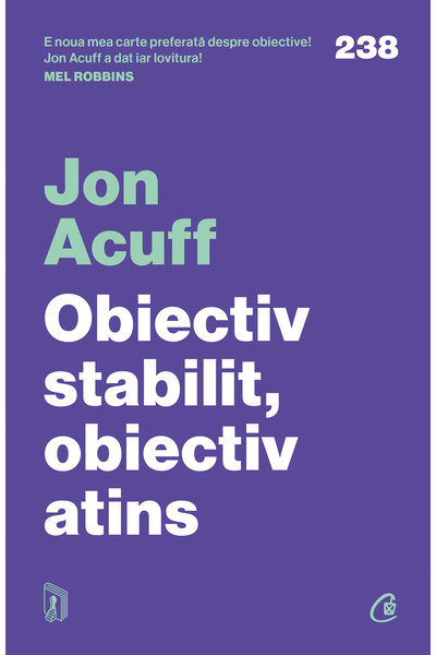 Editura Curtea Veche Obiectiv stabilit, obiectiv atins, autor Jon Acuff