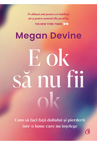 Editura Curtea Veche E ok să nu fii ok, autor Megan Devine