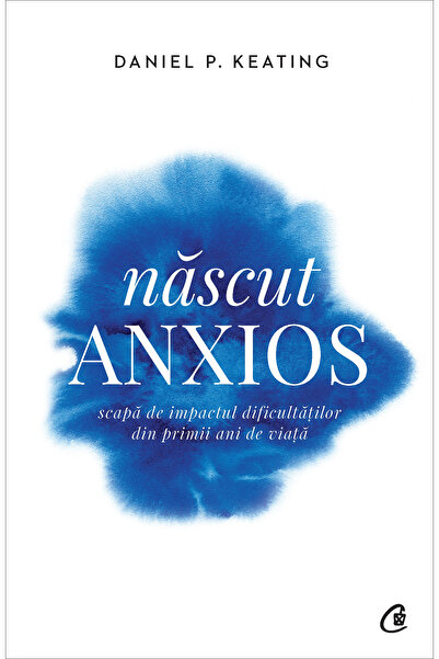 Editura Curtea Veche Născut anxios, autor Daniel P. Keating