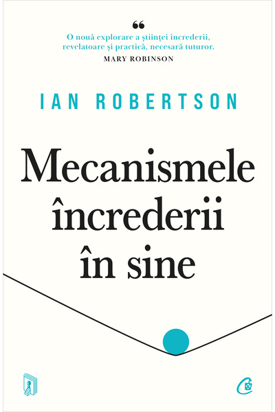 Editura Curtea Veche Mecanismele încrederii în sine, autor Ian Robertson