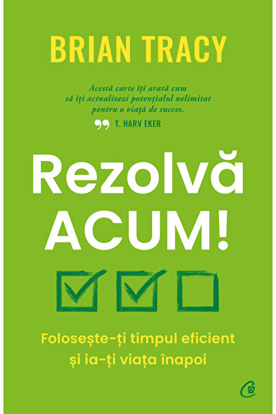 Editura Curtea Veche Λύστε το τώρα!, συγγραφέας Brian Tracy