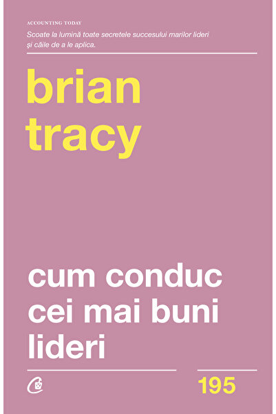 Editura Curtea Veche Cum conduc cei mai buni lideri, autor Brian Tracy