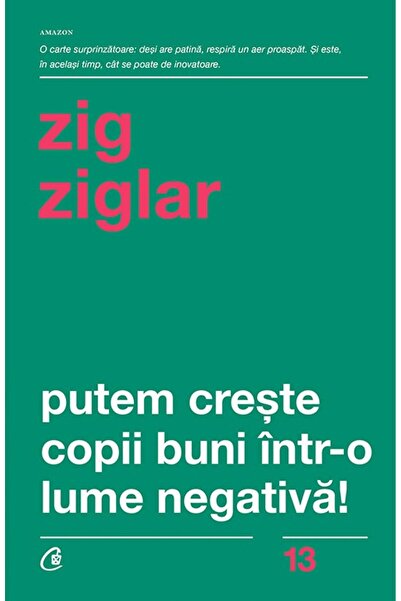 Editura Curtea Veche Putem crește copii buni într-o lume negativă!, autor Zig...