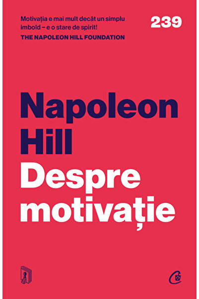 Editura Curtea Veche Despre motivație, autor Napoleon Hill,The Napoleon Hill ...