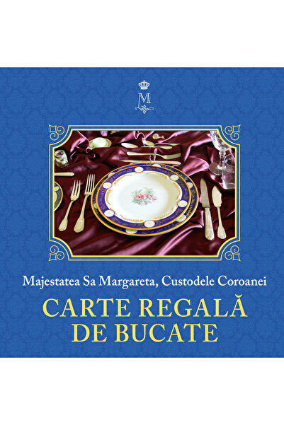 Editura Curtea Veche Royal Cookbook Vol. I, author Her Majesty Margareta, Cus...