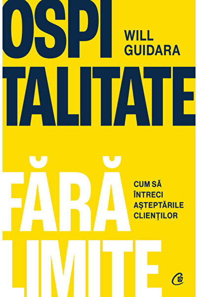 Editura Curtea Veche Ospitalitate fără limite, autor Will Guidara