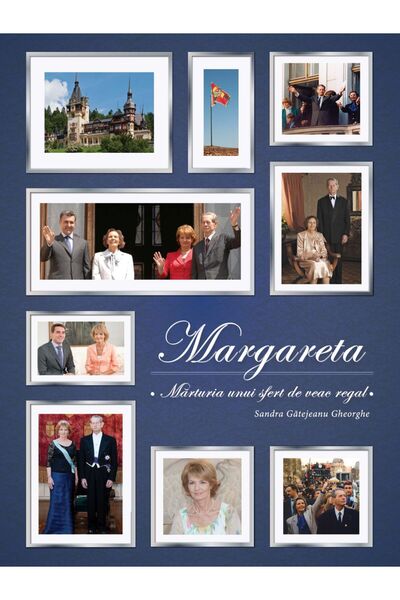 Editura Curtea Veche Margareta. Mărturia unui sfert de veac regal, autor Sand...