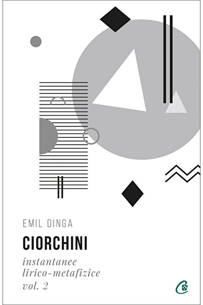 Editura Curtea Veche Ciorchini Vol. II. Instantanee lirico-metafizice, autor ...