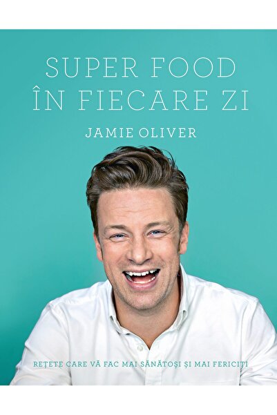 Editura Curtea Veche Super food în fiecare zi, autor Jamie Oliver