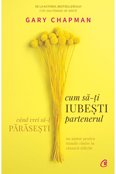 Editura Curtea Veche Cum să-ți iubești partenerul când vrei să-l părăsești, a...