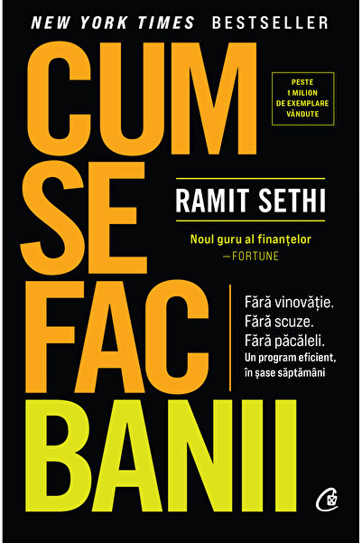 Editura Curtea Veche Cum se fac banii, autor Ramit Sethi