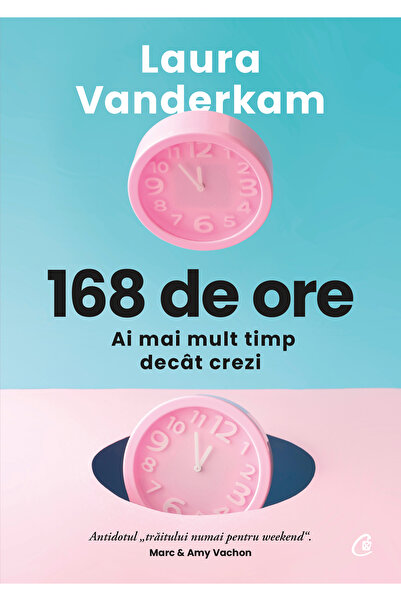 Editura Curtea Veche 168 de ore, autor Laura Vanderkam