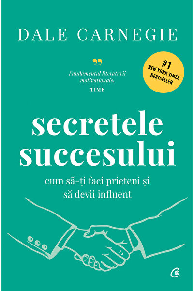 Editura Curtea Veche Secrets of Success. How to Make Friends and Become Influ...