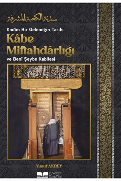 Siyer Yayınları Kadîm Bir Geleneğin Tarihi: Kâbe Miftahdârlığı ve Benî Şeybe ...