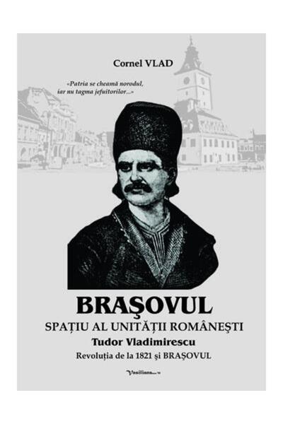 Editura Vasiliana 98 Brasov. Space of Romanian unity. Tudor Vlad