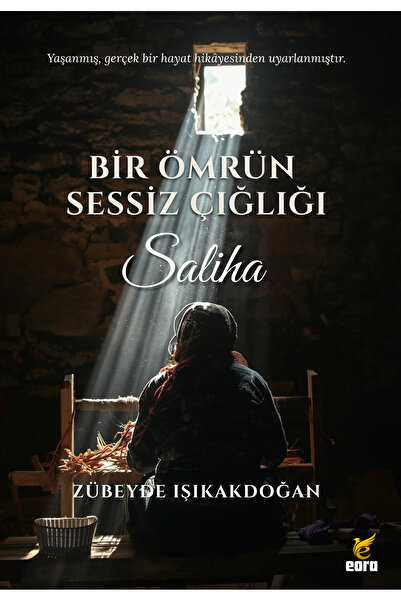 Eora Yayınları Bir Ömrün Sessiz Çığlığı: Saliha - Zübeyde Işıkakdoğan